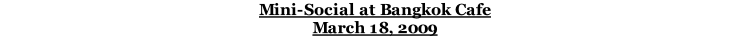 Mini-Social at Bangkok Cafe March 18, 2009