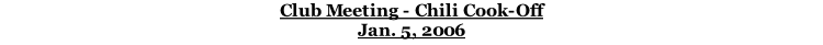Club Meeting - Chili Cook-Off Jan. 5, 2006