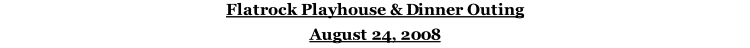 Flatrock Playhouse & Dinner Outing August 24, 2008