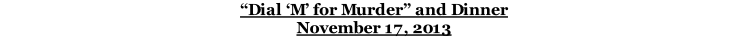 “Dial ‘M’ for Murder” and Dinner November 17, 2013